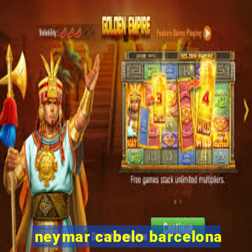 neymar cabelo barcelona